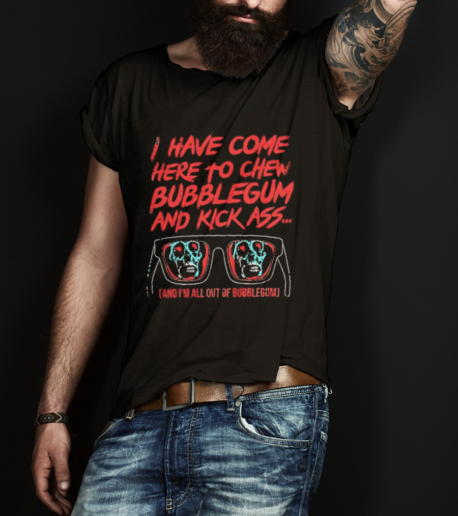 I Have Come Here To Chew Bubblegum And Kick Ass Sunglasses Skull Blue Red T-Shirt