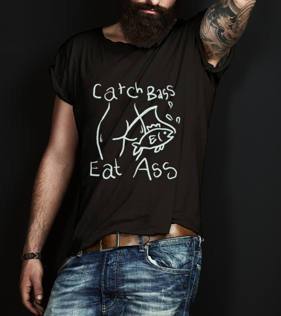 Catch Bass Eat Ass Funny Fishing Humor T-Shirt