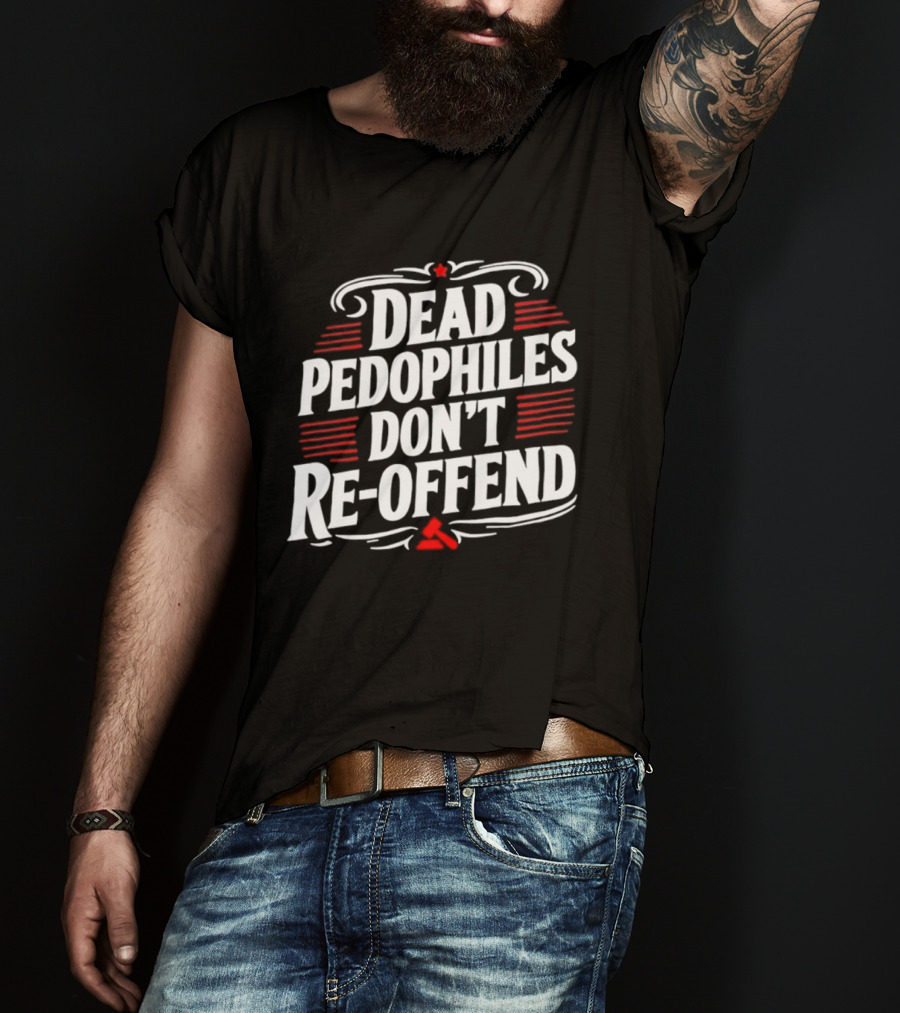 Dead Pedophiles Don't Re Offend Justice Red And White Text Message T-Shirt