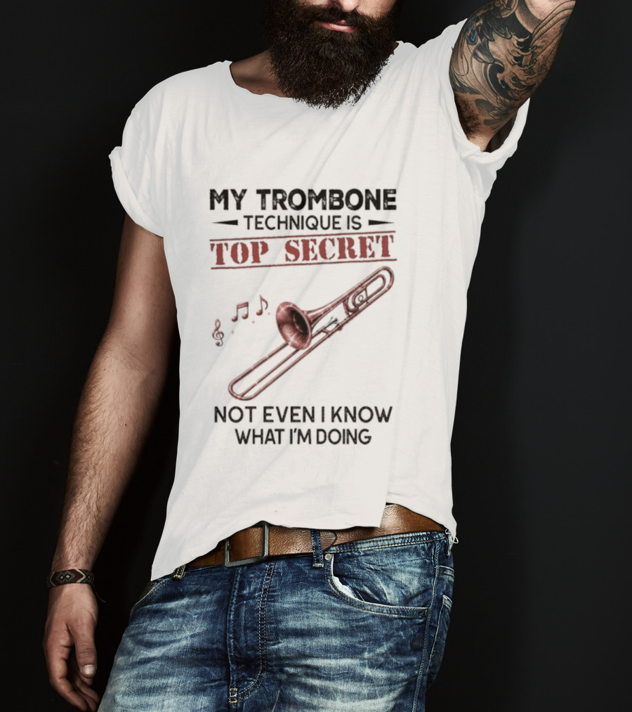 My Trombone Technique Is Top Secret Not Even I Know What I'm Doing Musical Notes Trombone T-Shirt