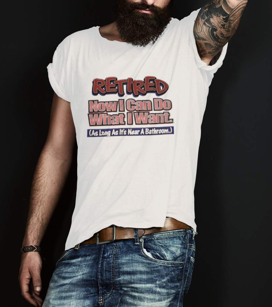 Retirement Freedom With A Bathroom Caveat T-Shirt