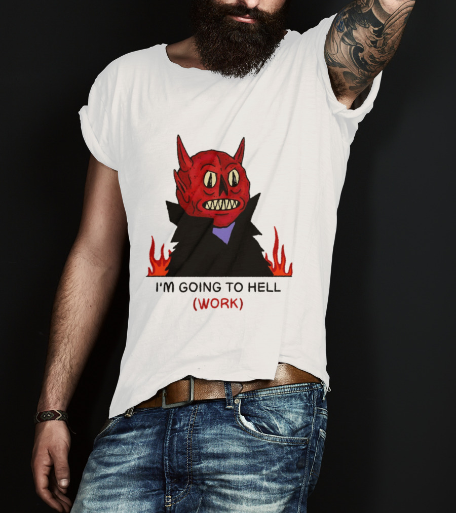 I'm Going To Hell Work Devil Satan Office Humor T-Shirt