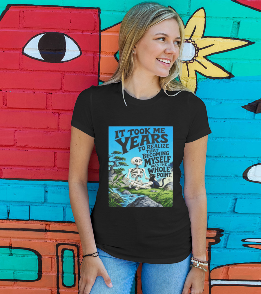 It Took Me Years To Realize That Becoming Myself Was The Whole Point Skeleton Nature Cat Scene T-Shirt