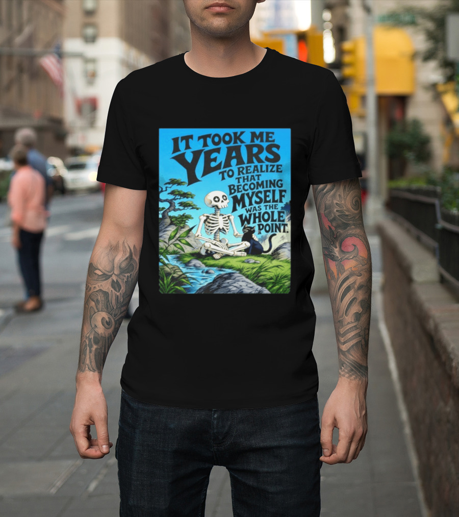 It Took Me Years To Realize That Becoming Myself Was The Whole Point Skeleton Nature Cat Scene T-Shirt