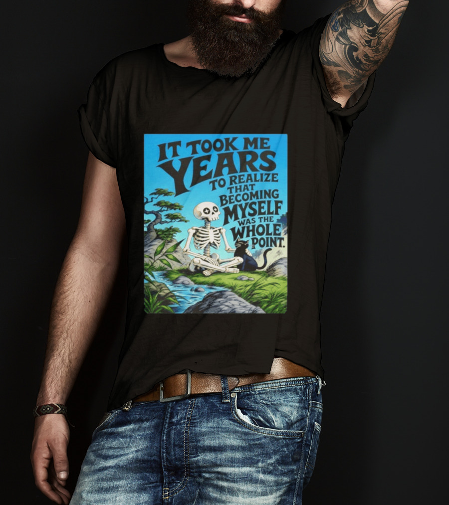 It Took Me Years To Realize That Becoming Myself Was The Whole Point Skeleton Nature Cat Scene T-Shirt