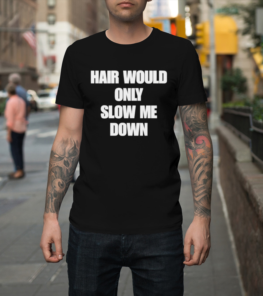 Hair Would Only Slow Me Down Bold Text Athletic T-Shirt
