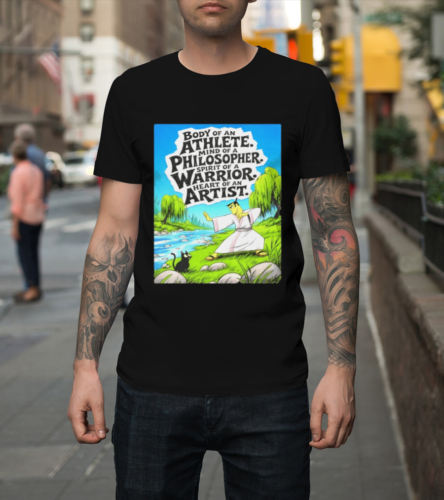 Samurai Jack Body Of An Athlete Mind Of A Philosopher Spirit Of A Warrior Heart Of An Artist Nature Scene T-Shirt