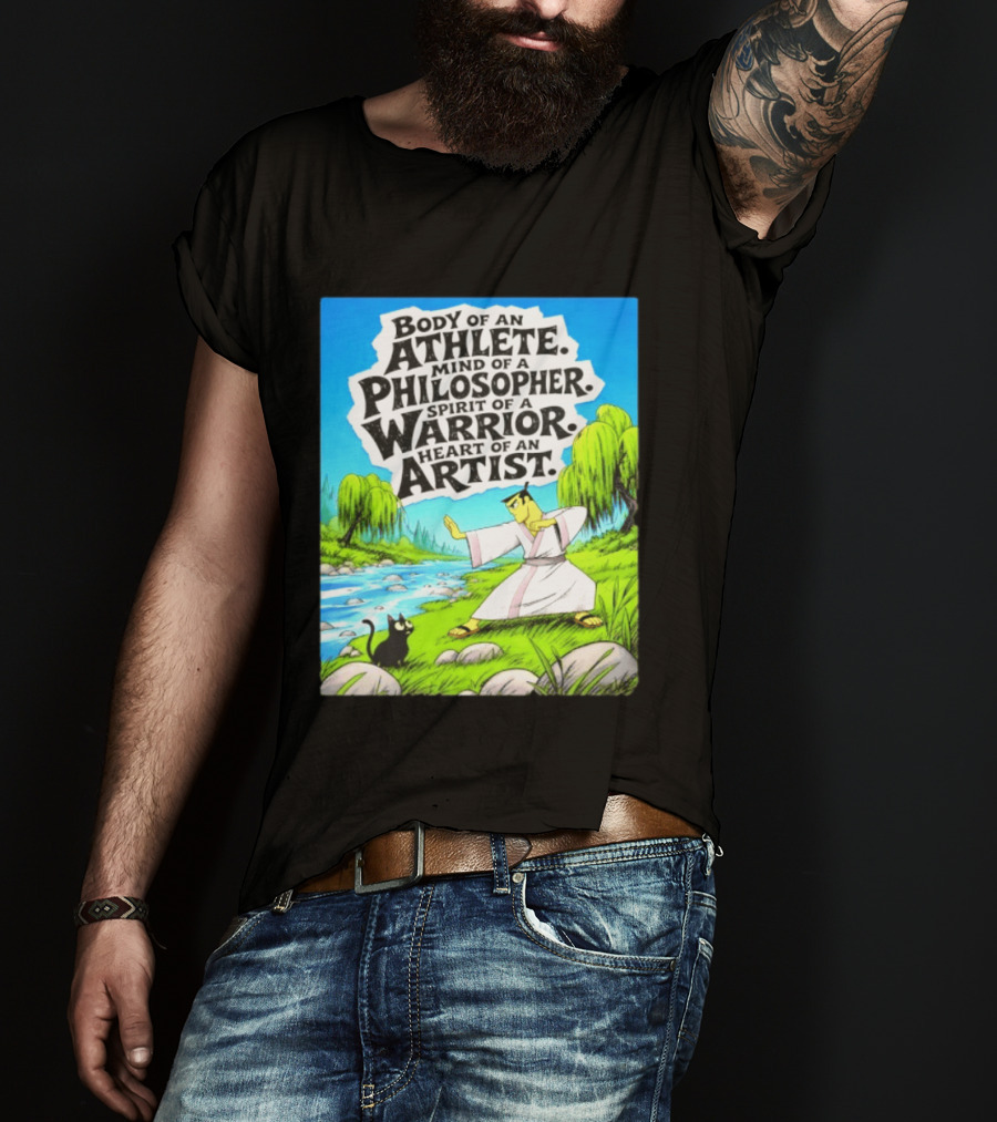Samurai Jack Body Of An Athlete Mind Of A Philosopher Spirit Of A Warrior Heart Of An Artist Nature Scene T-Shirt