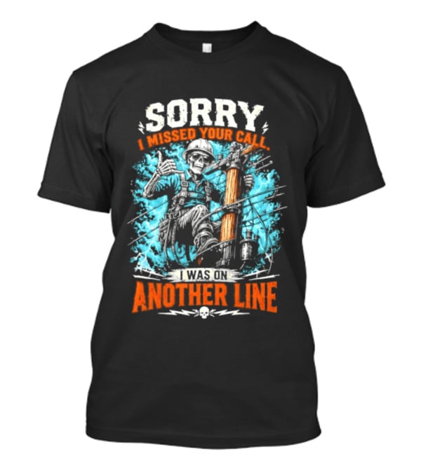 Sorry I Missed Your Call I Was On Another Line Lineman Skeleton T-Shirt
