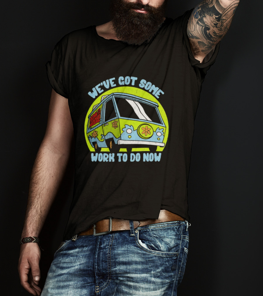 We've Got Some Work To Do Now Mystery Machine Pedal To The Meddle T-Shirt