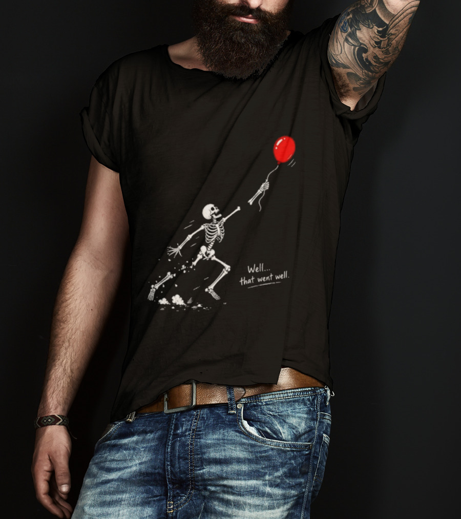 Well That Went Well Skeleton Reaching Red Balloon T-Shirt