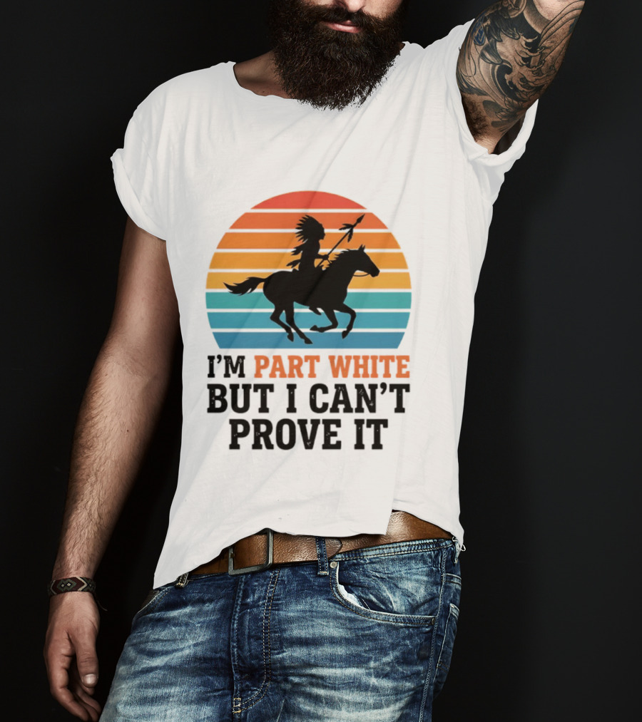 I'm Part White But I Can't Prove It Native American Sunset Horse Rider T-Shirt