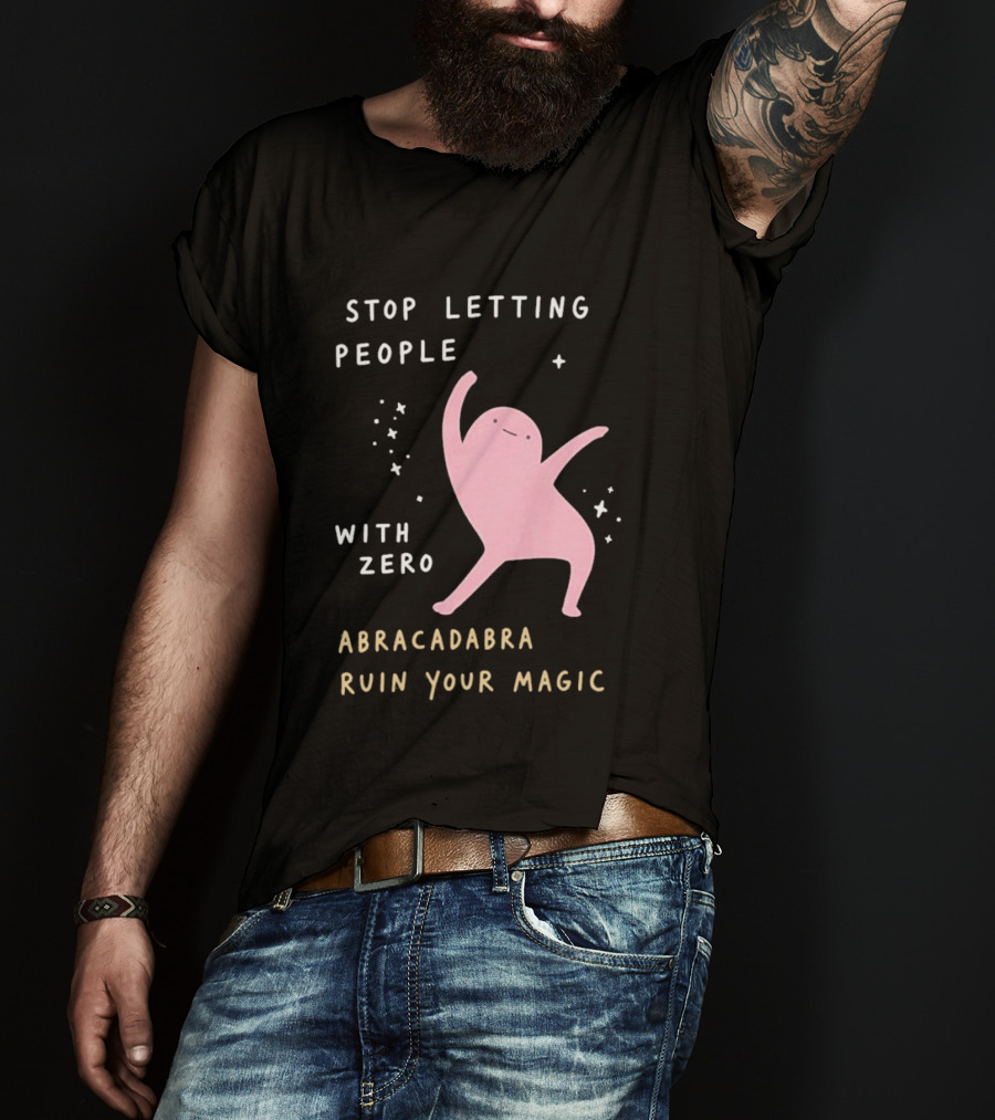 Stop Letting People With Zero Abracadabra Ruin Your Magic Dancing Figure T-Shirt
