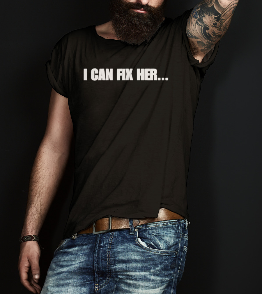 I Can Fix Her Phrase With Ellipsis In Bold Block Letters T-Shirt