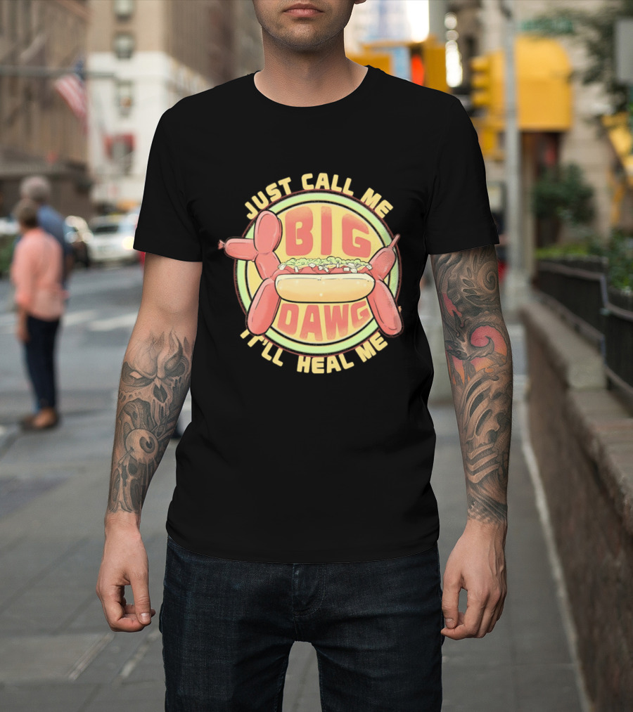 Just Call Me Big Dawg I'll Heal Me Hot Dog Balloon Style Pun T-Shirt