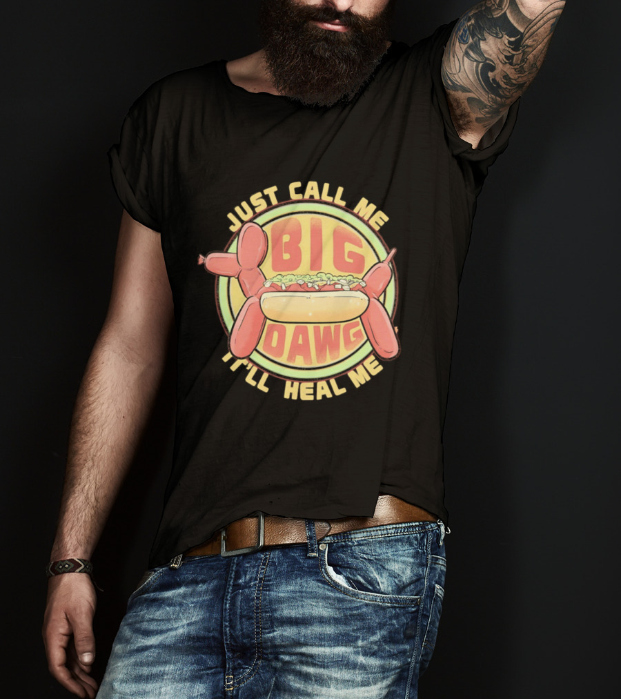 Just Call Me Big Dawg I'll Heal Me Hot Dog Balloon Style Pun T-Shirt