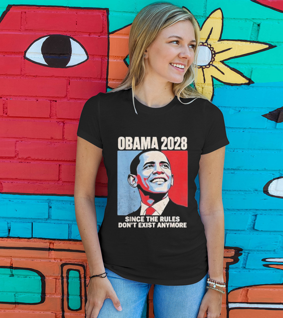 Obama 2028 Since The Rules Don't Exist Anymore T-Shirt