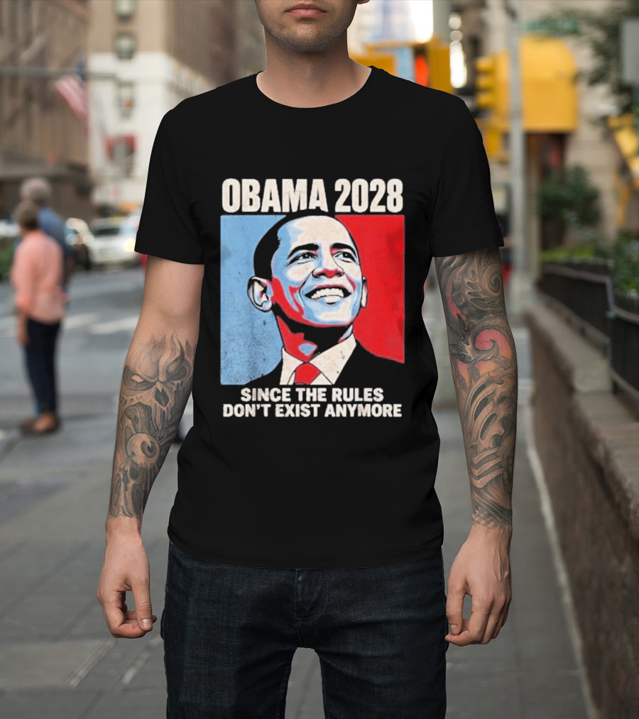 Obama 2028 Since The Rules Don't Exist Anymore T-Shirt