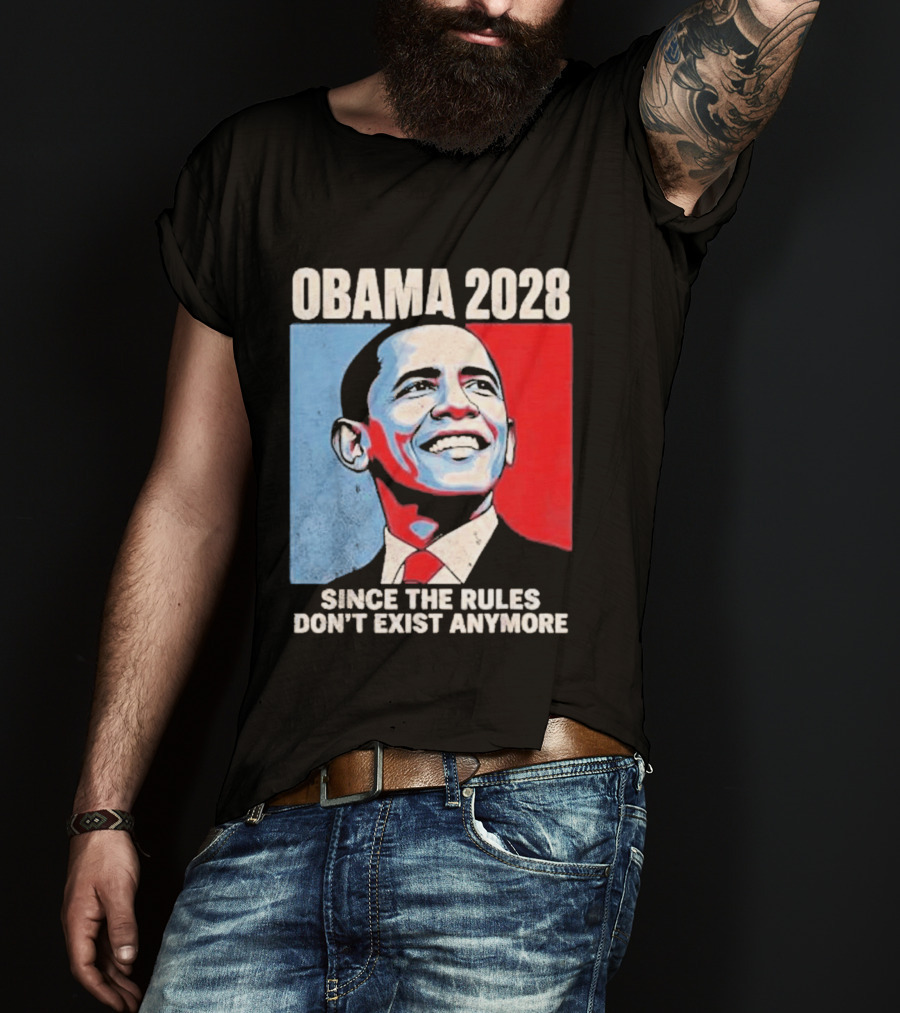 Obama 2028 Since The Rules Don't Exist Anymore T-Shirt
