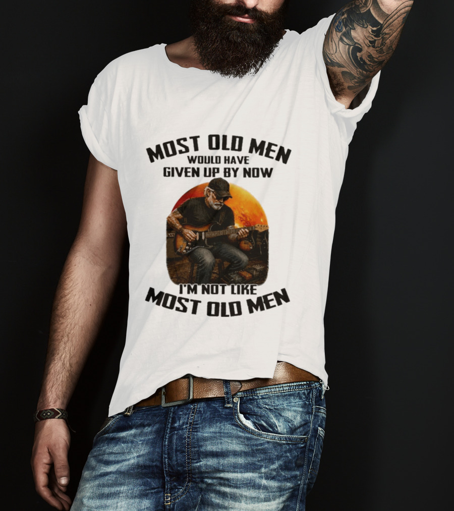 Most Old Men Would Have Given Up By Now Electric Guitar I'm Not Like Most Old Men T-Shirt