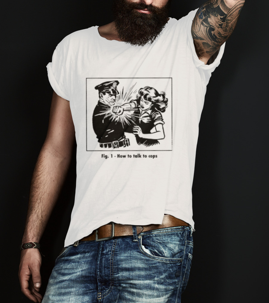 Fig 1 How To Talk To Cops Police Satire Punching Scene T-Shirt