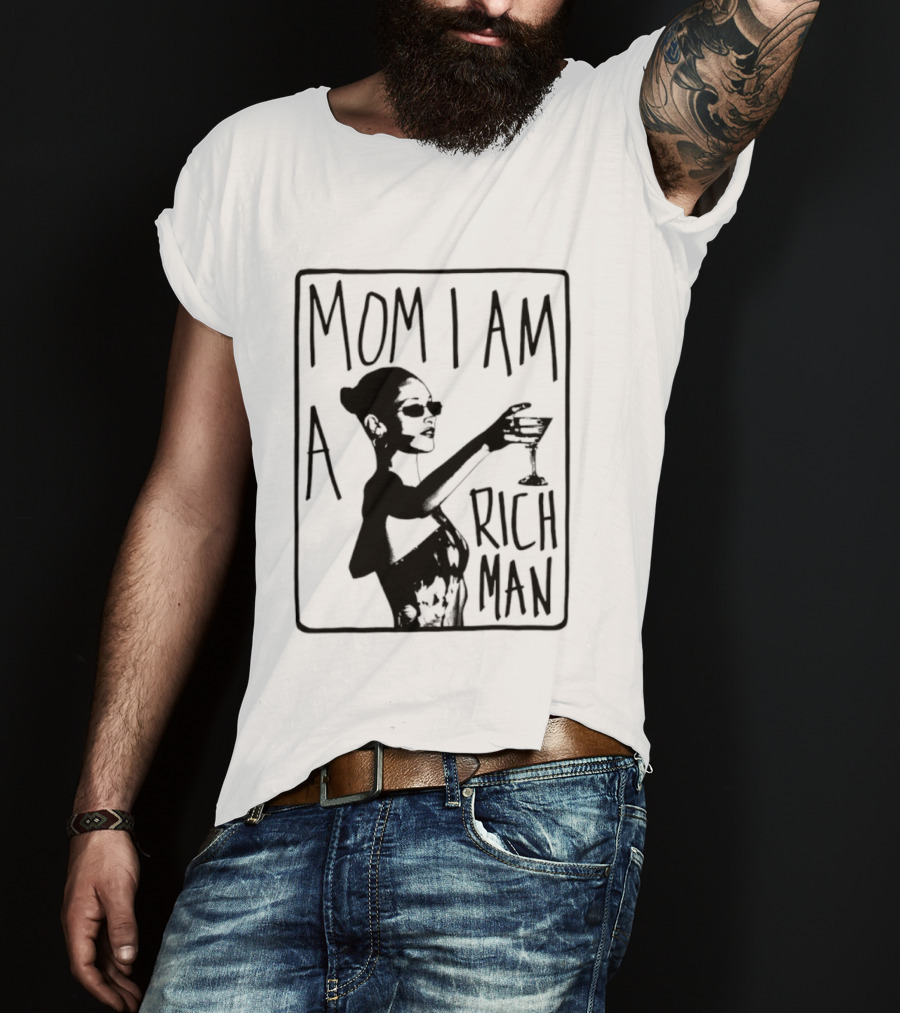 Mom I Am A Rich Man Cher Celebrity Quotes Empowerment T-Shirt