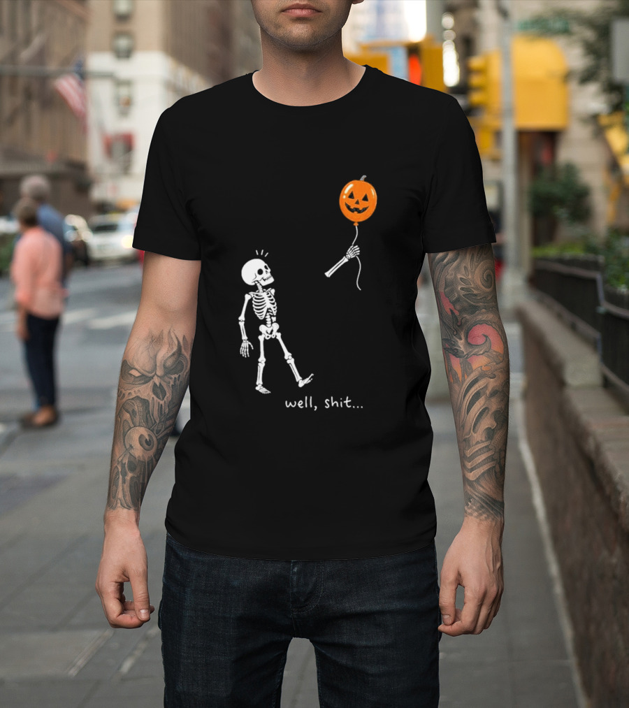 Well Shit Skeleton With Pumpkin Balloon Halloween T-Shirt