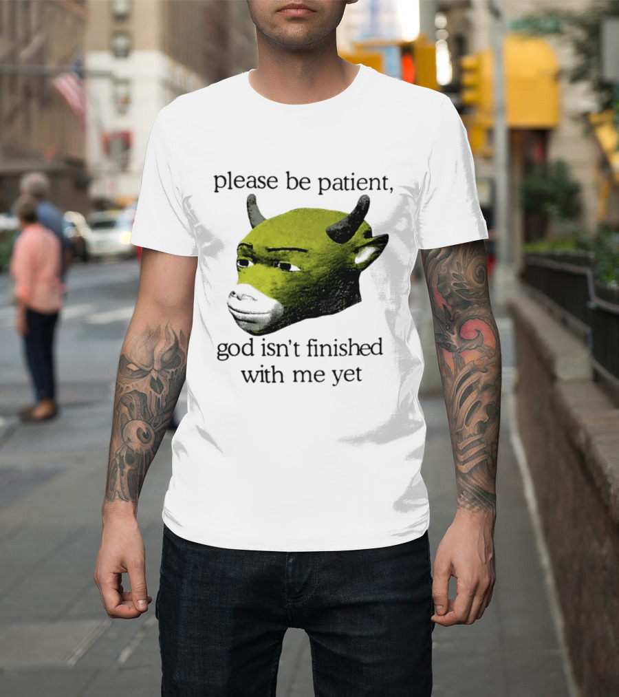 Please Be Patient God Isn't Finished With Me Yet Demon Cow T-Shirt