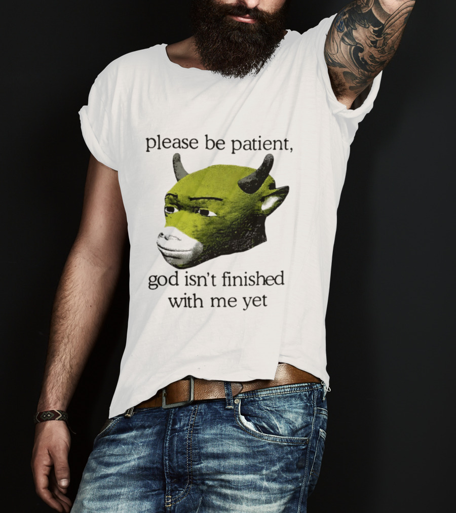 Please Be Patient God Isn't Finished With Me Yet Demon Cow T-Shirt