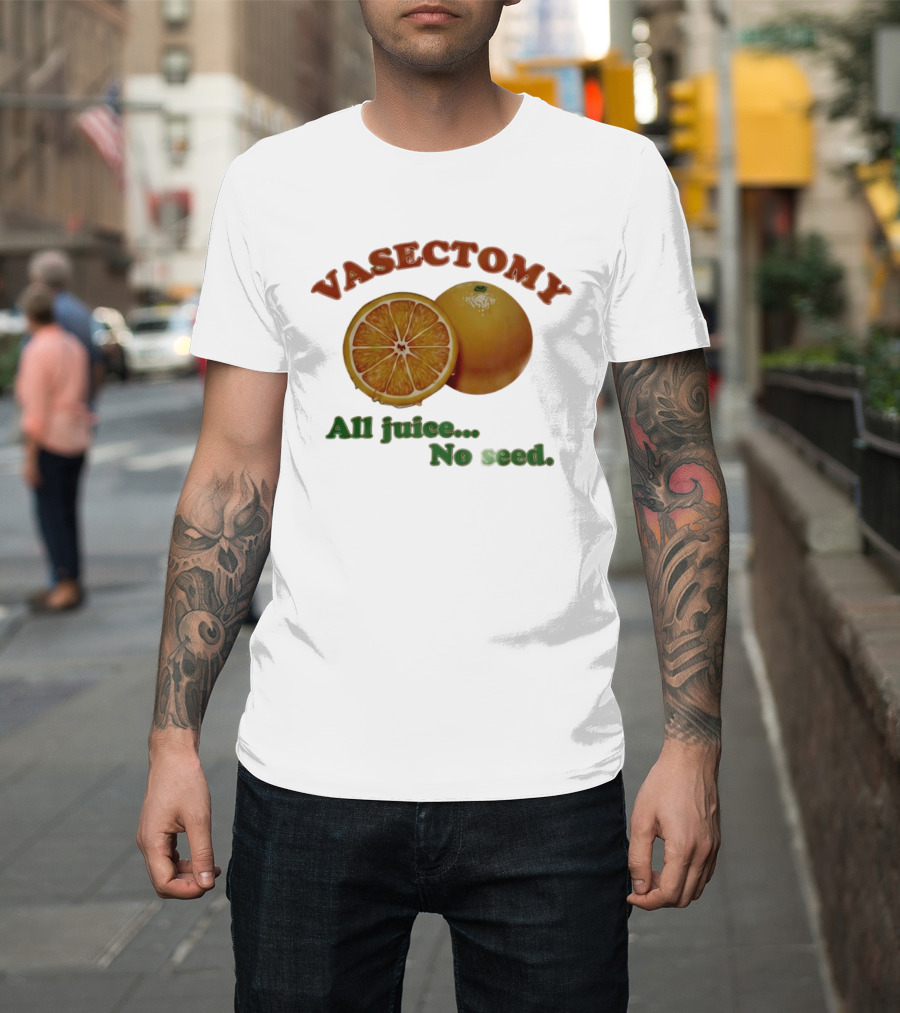 Vasectomy All Juice No Seed Orange Humor T-Shirt