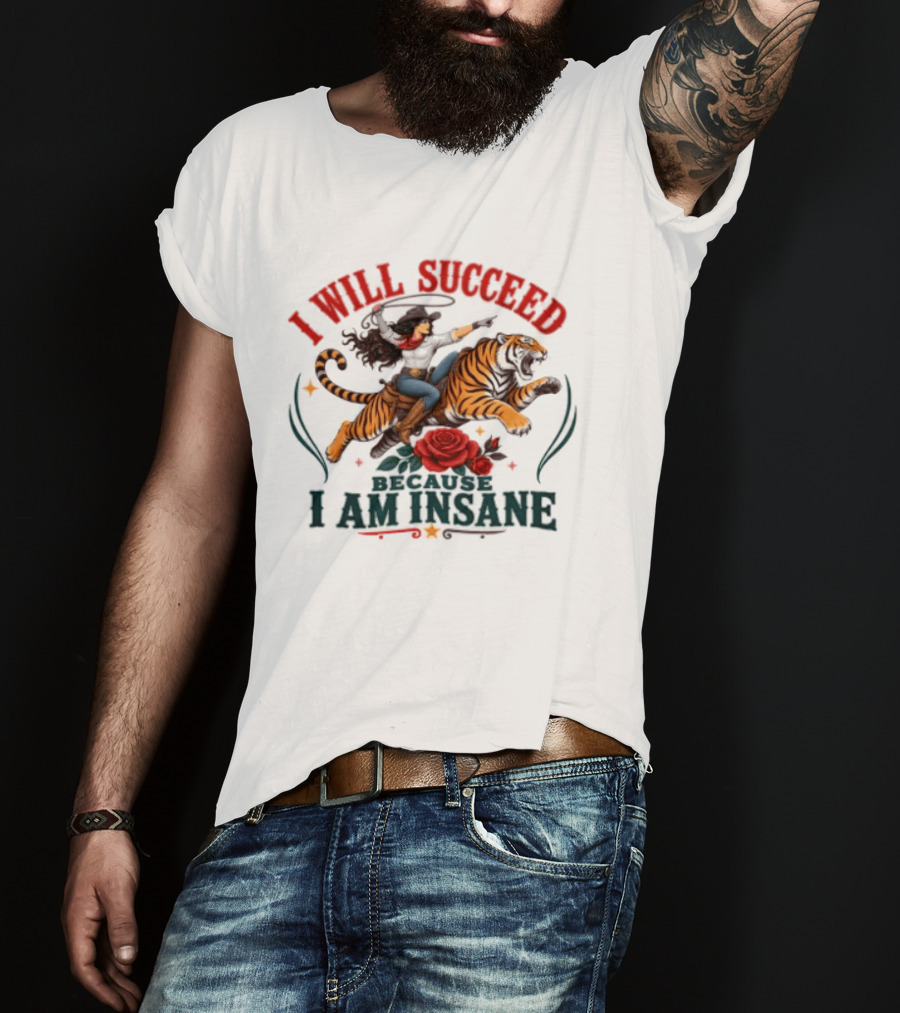 I Will Succeed Cowgirl Riding Tiger I Am Insane T-Shirt