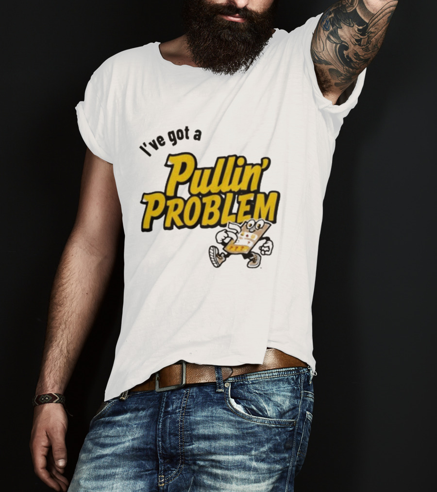 I've Got A Pullin' Problem Wisconsin Pull Tabs Fun T-Shirt
