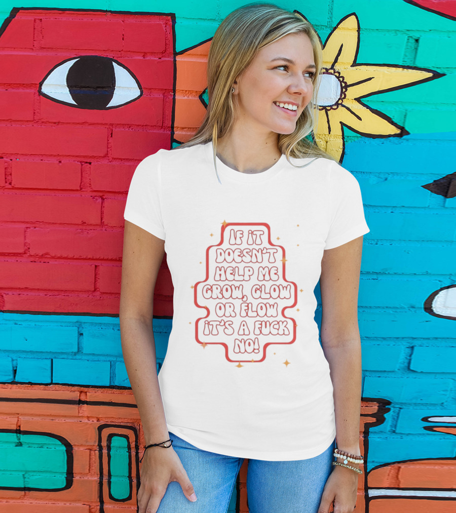 If It Doesn't Help Me Grow Glow Or Flow It's A Fuck No Retro Sparkle T-Shirt