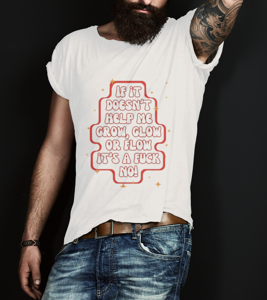 If It Doesn't Help Me Grow Glow Or Flow It's A Fuck No Retro Sparkle T-Shirt