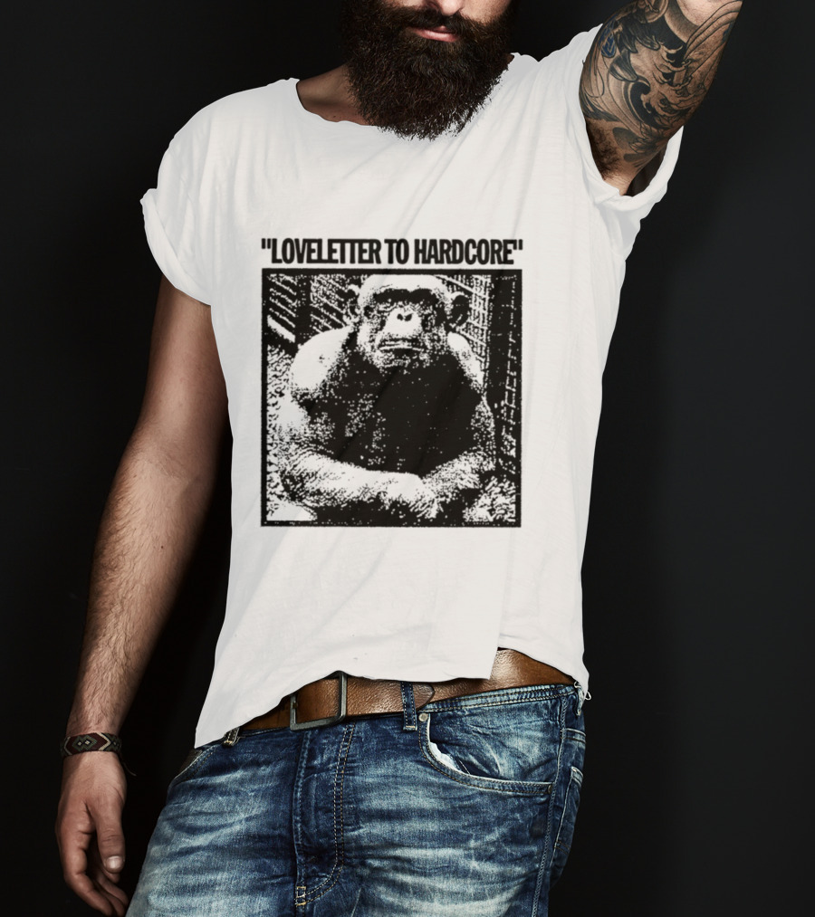 Loveletter To Hardcore Chimpanzee Monkey T-Shirt