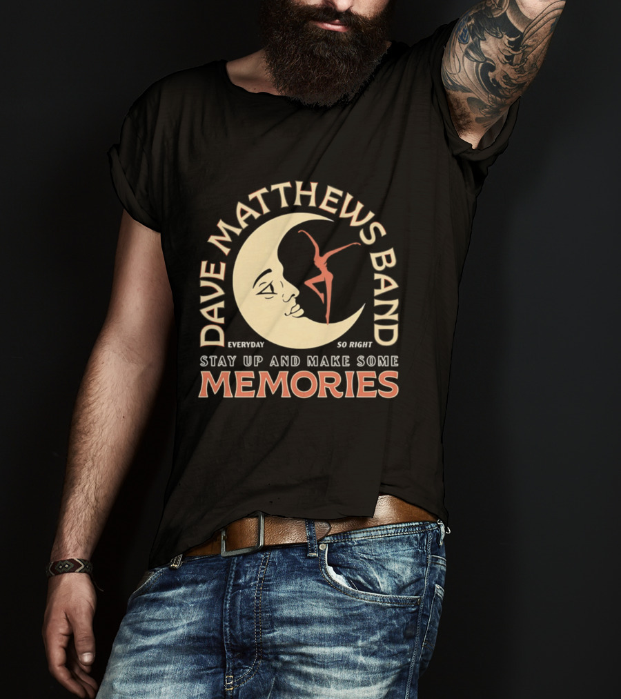 Dave Matthews Band Everyday So Right Stay Up And Make Some Memories Moon Dancer T-Shirt