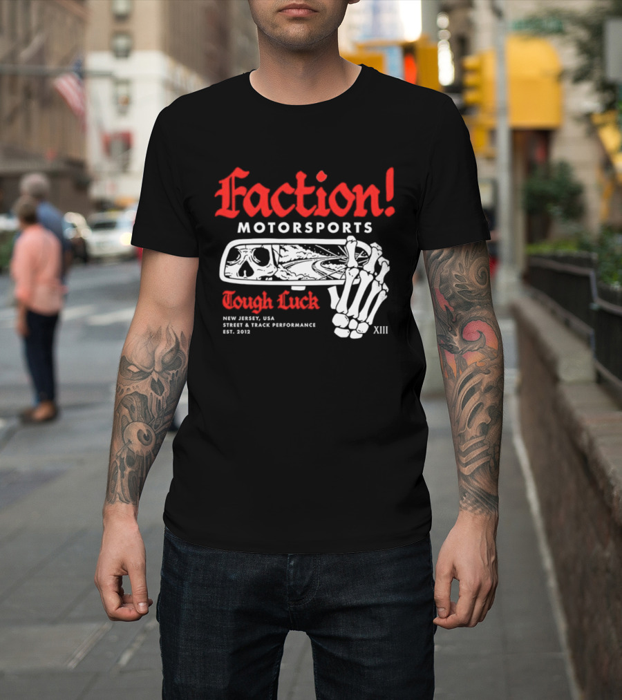 Faction Motorsports Tough Luck Skull Skeleton New Jersey Street Track Performance Est 2013 XIII T-Shirt