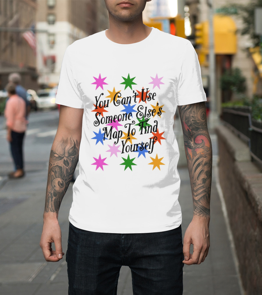 You Can't Use Someone Else's Map To Find Yourself Colorful Star T-Shirt