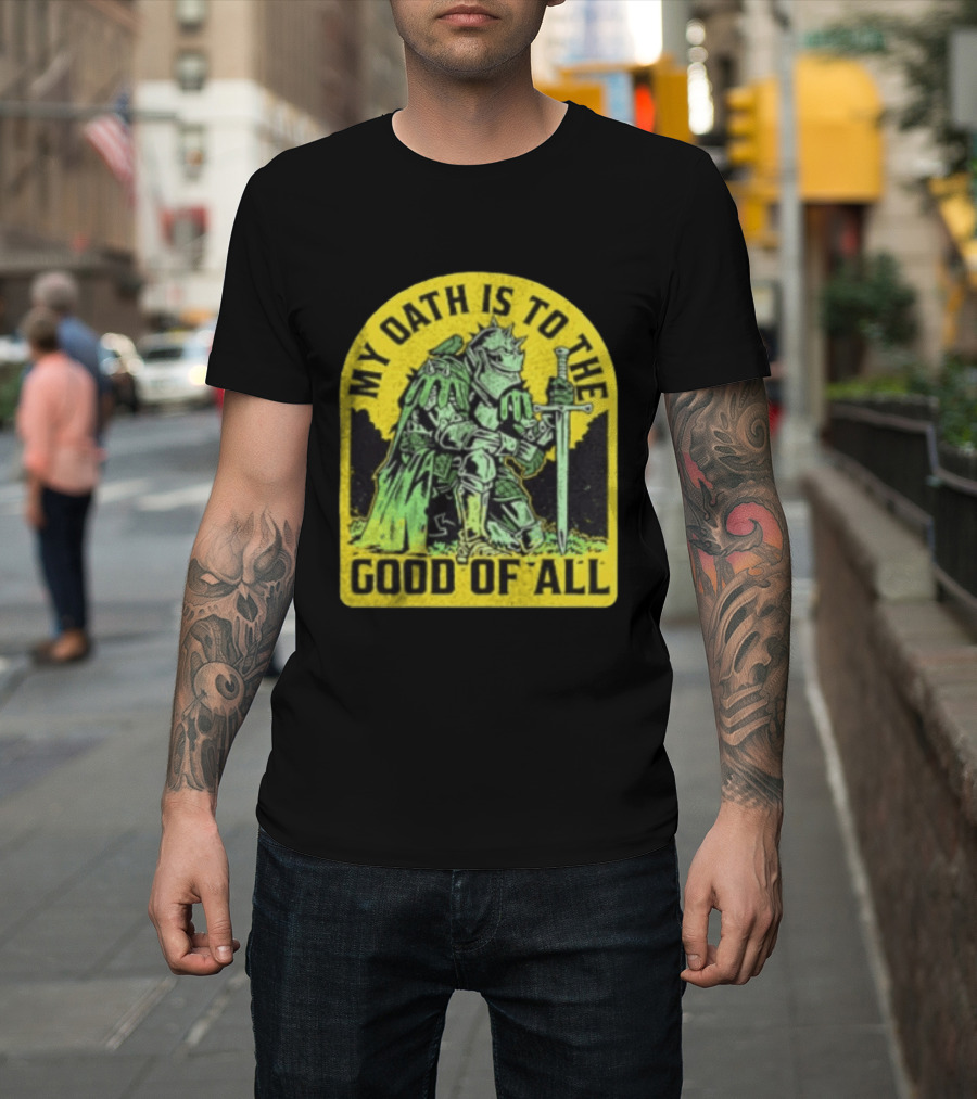 My Oath Is To The Good Of All Knight Armor Sword Kneeling T-Shirt