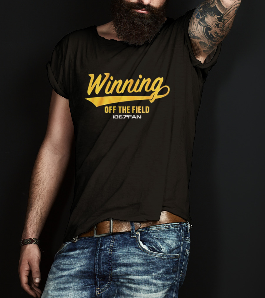 Winning Off The Field 106.7 Fan T-Shirt