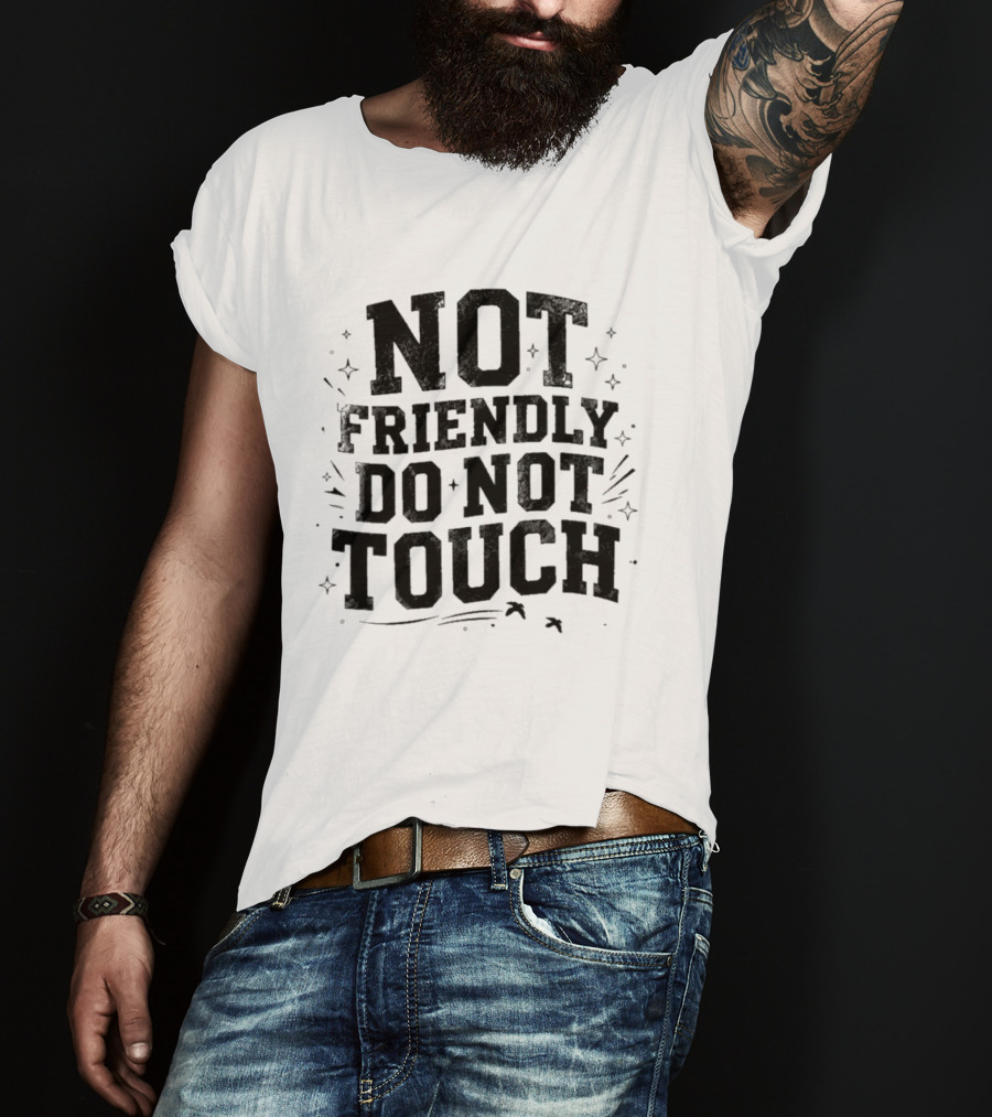 Not Friendly Do Not Touch Bold Text With Stars And Lines T-Shirt