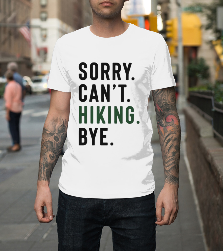 Sorry Can't Hiking Bye Adventure Lover T-Shirt