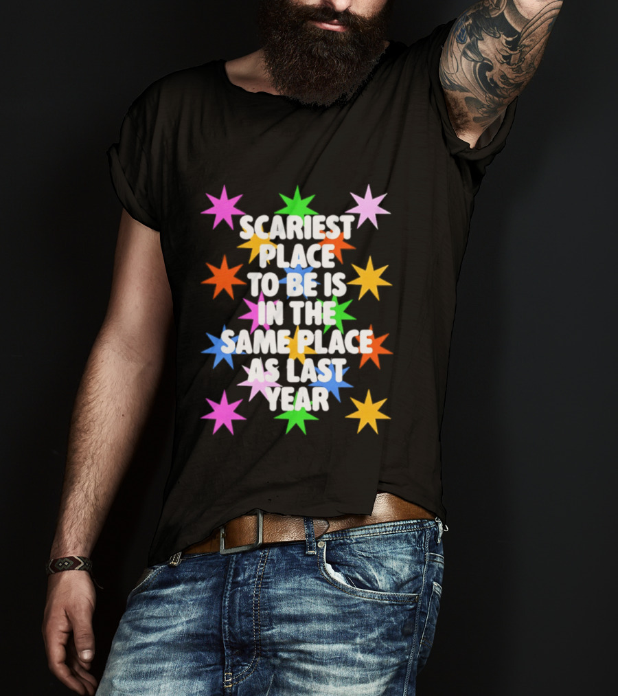 Scariest Place To Be Is In The Same Place As Last Year Rainbow Stars T-Shirt