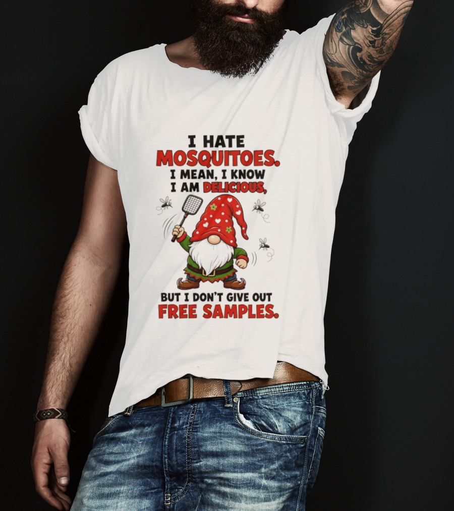 I Hate Mosquitoes I Am Delicious Gnome I Don't Give Out Free Samples T-Shirt