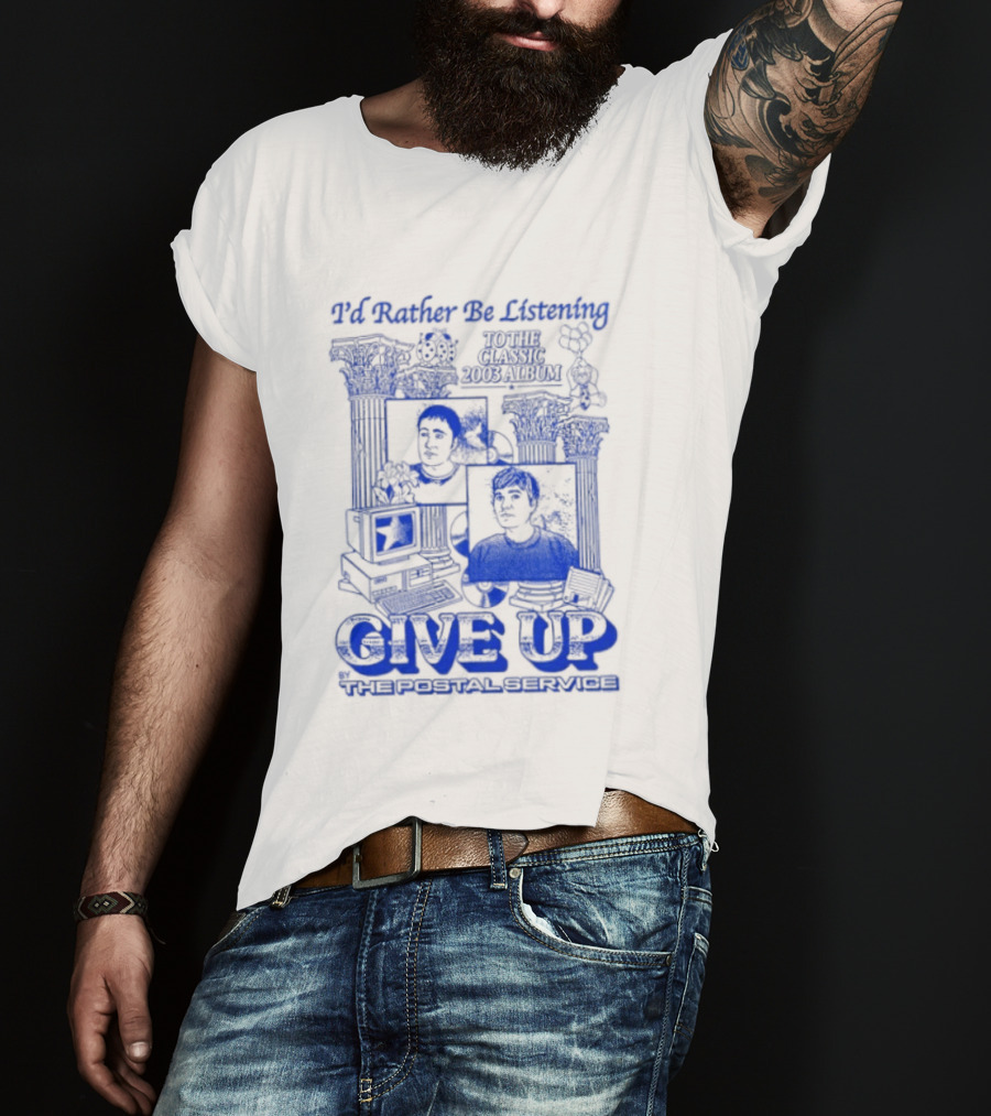 I'd Rather Be Listening To The Classic 2003 Album Give Up By The Postal Service T-Shirt