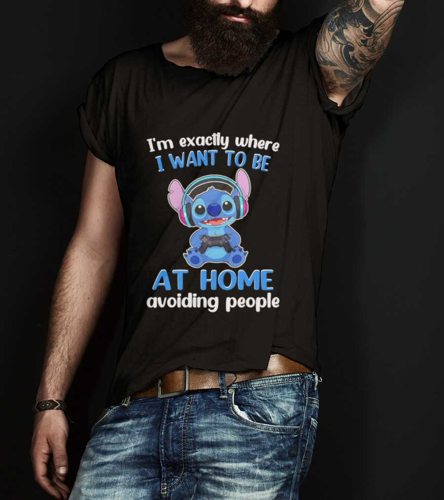 I'm Exactly Where I Want To Be Stitch At Home Avoiding People T-Shirt