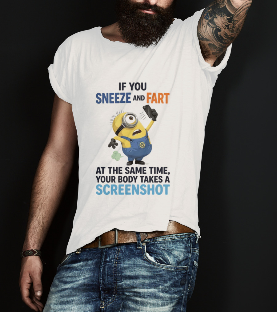 Minions Sneeze And Fart Humor Your Body Takes A Screenshot T-Shirt