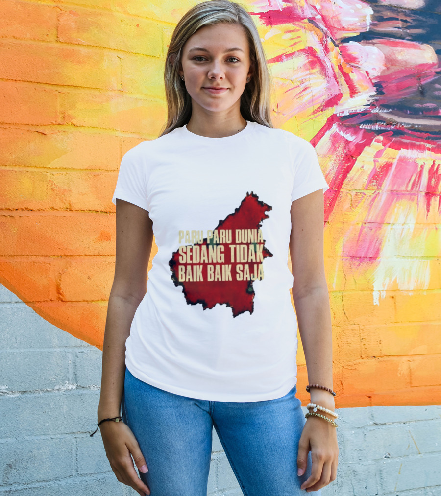 Paru Paru Dunia Sedang Tidak Baik Baik Saja Save The Planet Conservation Message T-Shirt