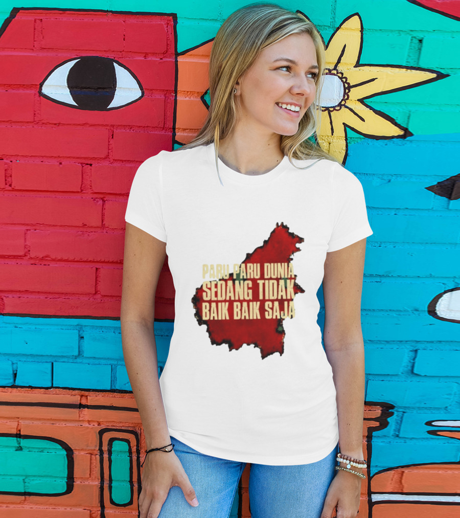 Paru Paru Dunia Sedang Tidak Baik Baik Saja Save The Planet Conservation Message T-Shirt