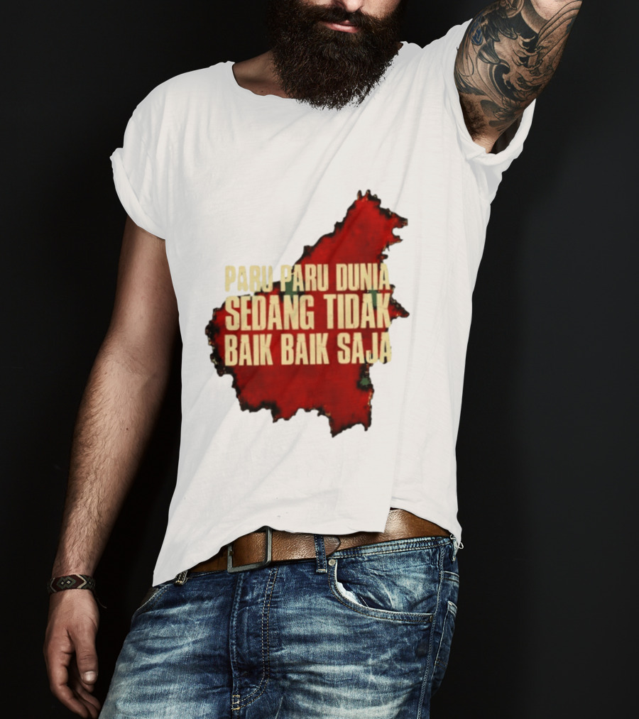 Paru Paru Dunia Sedang Tidak Baik Baik Saja Save The Planet Conservation Message T-Shirt